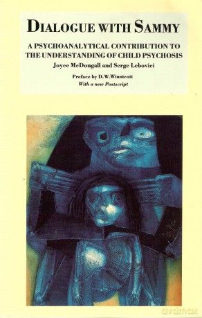 Dialogue with Sammy: Psychoanalytical Contribution to the Understanding of Child Psychosis: A Psychoanalytic Contribution to the Understanding of Child Psychosis - Joyce McDougall [KSIĄŻKA]