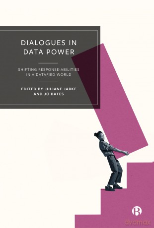 Dialogues in Data Power: Shifting Response-abilities in a Datafied World - Juliane Jarke [KSIĄŻKA]