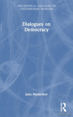 Dialogues on Democracy (Philosophical Dialogues on Contemporary Problems) - Julia Maskivker [KSIĄŻKA]