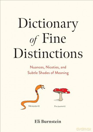 Dictionary of Fine Distinctions: Nuances, Niceties, and Subtle Shades of Meaning - Eli Burnstein [KSIĄŻKA]