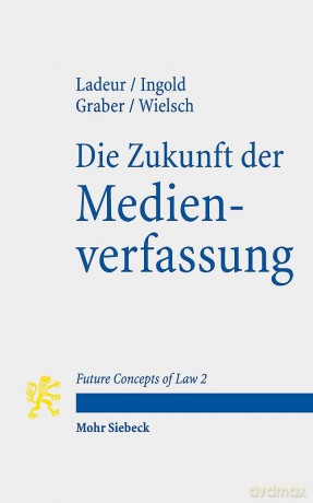 Die Zukunft der Medienverfassung: 2 (Future Concepts of Law) - Karl-Heinz Ladeur [KSIĄŻKA]