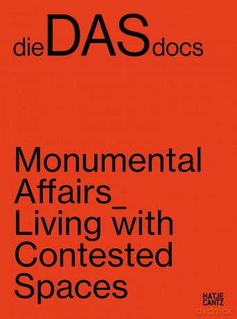 dieDASdocs (Bilingual edition): Monumental Affairs: Living With Contested Spaces - Anna Carnick [KSIĄŻKA]