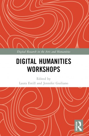 Digital Humanities Workshops: Lessons Learned (Digital Research in the Arts and Humanities) - Laura Estill [KSIĄŻKA]