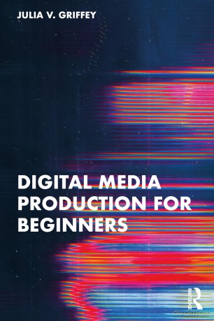 Digital Media Production for Beginners - Julia V. Griffey [KSIĄŻKA]