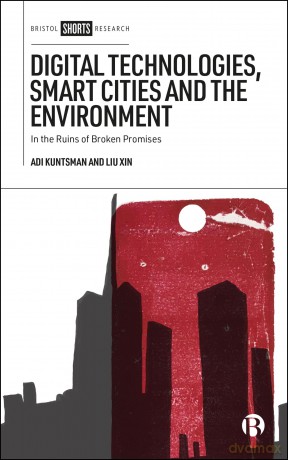 Digital Technologies, Smart Cities, and the Environment: In the Ruins of Broken Promises - Adi Kuntsman [KSIĄŻKA]