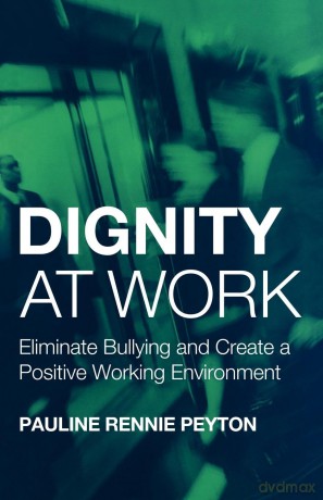 Dignity at Work: Eliminate Bullying and Create and a Positive Working Environment - Pauline Rennie Rennie Peyton [KSIĄŻKA]