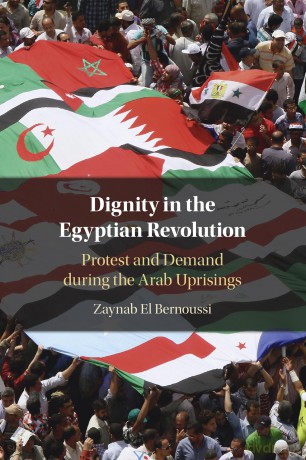 Dignity in the Egyptian Revolution: Protest and Demand during the Arab Uprisings - Zaynab El Bernoussi [KSIĄŻKA]