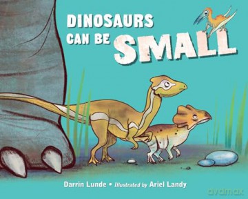 Dinosaurs Can Be Small - Darrin Lunde [KSIĄŻKA]