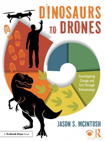 Dinosaurs to Drones: Investigating Change and Grit Through Paleontology - Jason S. McIntosh [KSIĄŻKA]