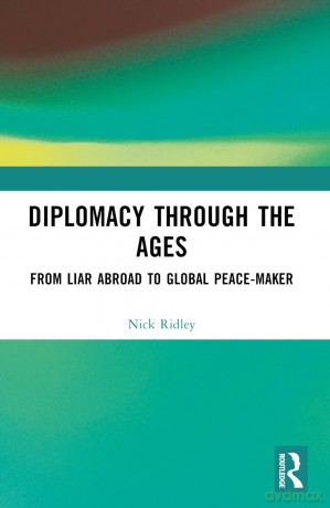Diplomacy Through the Ages: From Liar Abroad to Global Peace-maker - Nick Ridley [KSIĄŻKA]