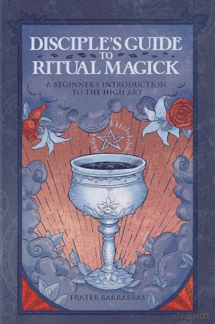 Disciple's Guide to Ritual Magick: A Beginner's Introduction to the High Art - Frater Barrabbas [KSIĄŻKA]