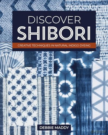 Discover Shibori: Creative Techniques in Natural Indigo Dyeing - Debbie Maddy [KSIĄŻKA]