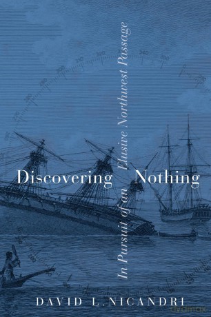 Discovering Nothing: In Pursuit of an Elusive Northwest Passage - David L. Nicandri [KSIĄŻKA]