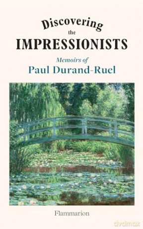 Discovering the Impressionists: Memoirs of Paul Durand-Ruel - Paul-Louis Durand-Ruel [KSIĄŻKA]