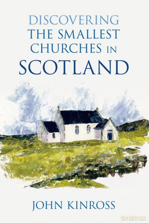 Discovering the Smallest Churches in Scotland - John Kinross [KSIĄŻKA]