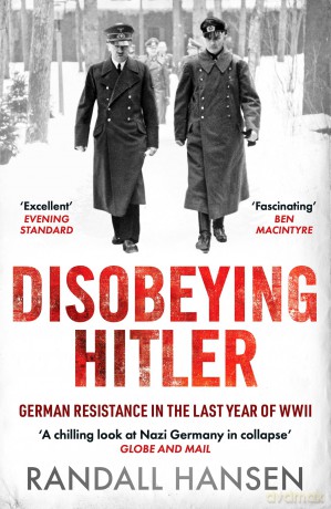 Disobeying Hitler: German Resistance in the Last Year of WWII - Randall Hansen [KSIĄŻKA]