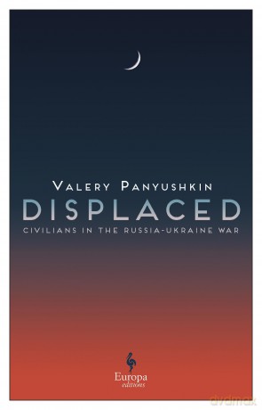 Displaced: Civilians in the Russia-Ukraine War - Valery Panyushkin [KSIĄŻKA]