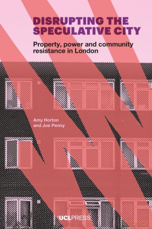 Disrupting the Speculative City: Property, Power and Community Resistance in London - Amy Horton [KSIĄŻKA]