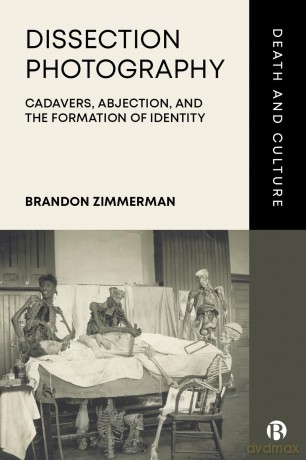 Dissection Photography: Cadavers, Abjection, and the Formation of Identity (Death and Culture) - Brandon Zimmerman [KSIĄŻKA]