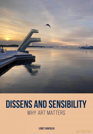 Dissens and Sensibility: Why Art Matters (Artwork Scholarship: International Perspectives in Education) - Lisbet Skregelid [KSIĄŻKA]