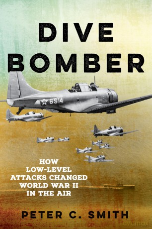 Dive Bomber: How Low-Level Attacks Changed World War II in the Air - Peter Smith [KSIĄŻKA]