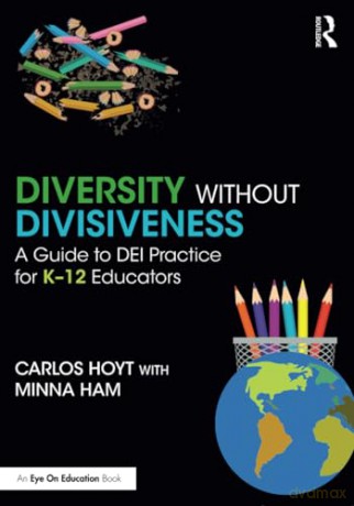 Diversity Without Divisiveness: A Guide to DEI Practice for K-12 Educators - Carlos Hoyt [KSIĄŻKA]