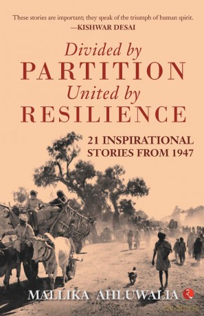 Divided by Partition: United by RESILIENCE: 21 Inspirational Stories from 1947 - Mallika Ahluwalia [KSIĄŻKA]