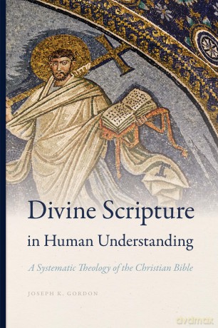 Divine Scripture in Human Understanding: A Systematic Theology of the Christian Bible (Reading the Scriptures) - Joseph K. Gordon [KSIĄŻKA]