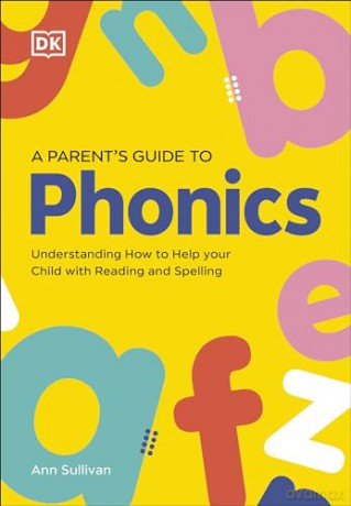 DK Super Phonics A Parent's Guide to Phonics: Understanding How to Help Your Child with Reading and Spelling [KSIĄŻKA]