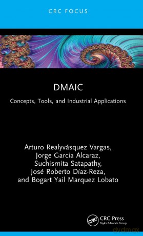 DMAIC: Concepts, Tools, and Industrial Applications - Arturo Realyvásquez Vargas [KSIĄŻKA]
