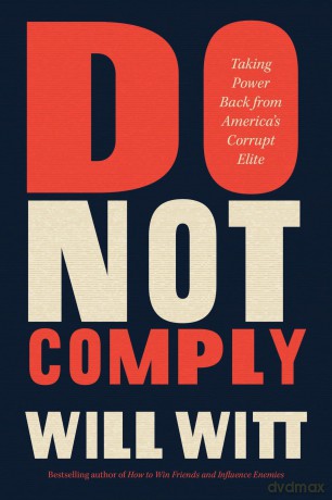 Do Not Comply: Taking Power Back from America's Corrupt Elite - Will Witt [KSIĄŻKA]