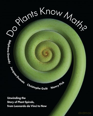 Do Plants Know Math: Unwinding the Story of Plant Spirals, from Leonardo da Vinci to Now - Stéphane Douady [KSIĄŻKA]
