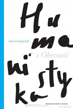 Humanistyka i Obecność [KSIĄŻKA]