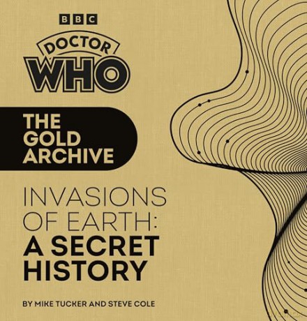 Doctor Who: The Gold Archive: Invasions of Earth: A Secret History - Mike Tucker [KSIĄŻKA]