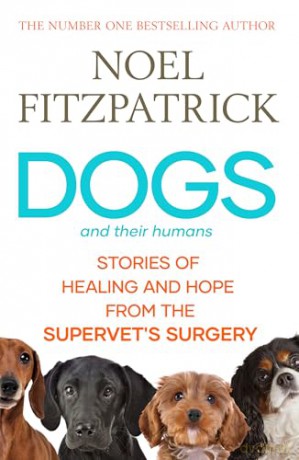 Dogs and Their Humans: Stories of Healing and Hope from the Supervet's Surgery - Noel Fitzpatrick [KSIĄŻKA]