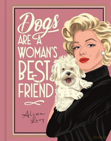 Dogs are a Woman's Best Friend: The Canine Companions of the World's Great Women - Frances Evans [KSIĄŻKA]