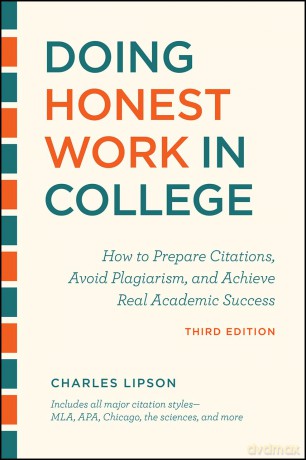 Doing Honest Work in College, Third Edition: How to Prepare Citations, Avoid Plagiarism, and Achieve Real Academic Success (Chicago Guides to Academic Life) - Charles Lipson [KSIĄŻKA]