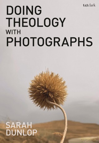 Doing Theology with Photographs - Sarah Dunlop [KSIĄŻKA]
