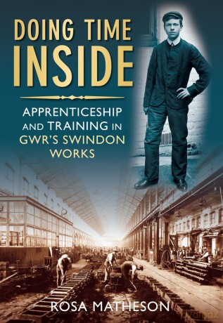 Doing Time Inside: Apprenticeship and Training in GWR's Swindon Works - Rosa Matheson [KSIĄŻKA]