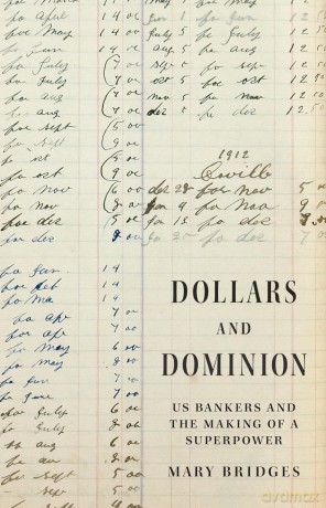 Dollars and Dominion: US Bankers and the Making of a Superpower: 48 (America in the World) - Professor Mary Bridges [KSIĄŻKA]