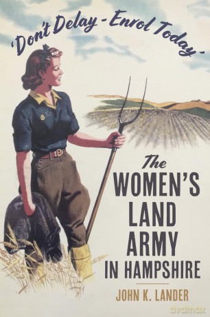 Don't Delay - Enrol Today': The Women's Land Army in Hampshire - John K. Lander [KSIĄŻKA]