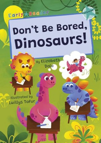Don't Be Bored, Dinosaurs!: (Turquoise Early Reader) - Elizabeth Dale [KSIĄŻKA]