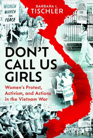 Don't Call Us Girls: Women's Activism, Protest and Actions in the Vietnam War - Barbara Leonora Tischler [KSIĄŻKA]