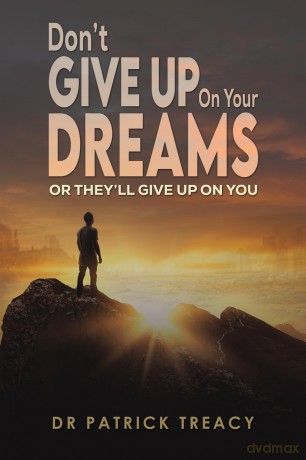 Don't Give Up on Your Dreams: Or they'll give up on you - Dr Patrick Treacy [KSIĄŻKA]