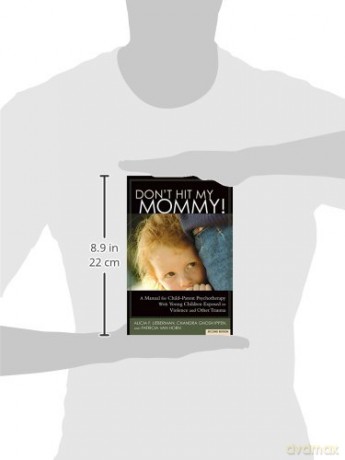 Don't Hit My Mommy: A Manual for Child-Parent Psychotherapy With Young Children Exposed to Violence and Other Trauma - Alicia Lieberman [KSIĄŻKA]