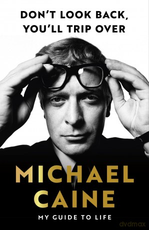 Don't Look Back, You'll Trip Over: My Guide to Life - Michael Caine [KSIĄŻKA]