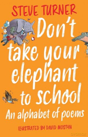 Don't Take Your Elephant to School: An Alphabet of Poems - Steve Turner [KSIĄŻKA]