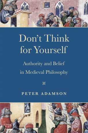Don't Think for Yourself: Authority and Belief in Medieval Philosophy (Conway Lectures in Medieval Studies) - Peter Adamson [KSIĄŻKA]