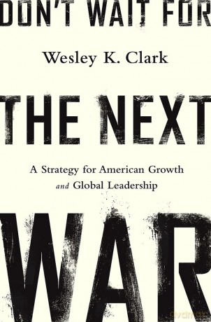 Don't Wait for the Next War: A Strategy for American Growth and Global Leadership - Wesley Clark [KSIĄŻKA]