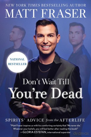 Don't Wait Till You're Dead: Spirits' Advice from the Afterlife - Matt Fraser [KSIĄŻKA]